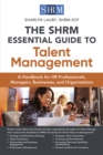 Image for The SHRM essential guide to talent management  : a handbook for HR professionals, managers, businesses, and organizations