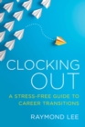 Image for Clocking out  : a stress-free guide to career transitions