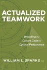 Image for Actualized Teamwork: Unlocking the Culture Code for Optimal Performance