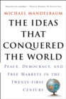 Image for The ideas that conquered the world  : peace, democracy, and free markets in the twenty-first century