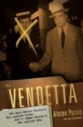 Image for The vendetta  : FBI hero Melvin Purvis&#39;s war against crime, and J. Edgar Hoover&#39;s war against him
