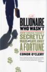 Image for The Billionaire Who Wasn&#39;t : How Chuck Feeney Secretly Made and Gave Away a Fortune