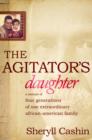 Image for The agitator&#39;s daughter  : a memoir of four generations of one extraordinary African-American family