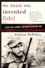 Image for The Man Who Invented Fidel