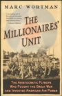 Image for The Millionaires&#39; Unit : The Aristocratic Flyboys Who Fought the Great War and Invented American Air Power