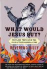 Image for What would Jesus buy?  : Reverend Billy&#39;s fabulous prayers in the face of the shopocalypse