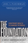 Image for The foundation: a great American secret : how private wealth is changing the world