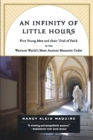 Image for An infinity of little hours: five young men and thier trial of faith in the western world&#39;s most austere monastic order
