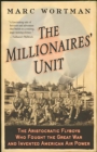 Image for Millionaires&#39; Unit: The Aristocratic Flyboys Who Fought the Great War and Invented American Air Power