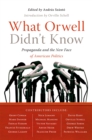 Image for What Orwell didn&#39;t know  : propaganda and the new face of American politics