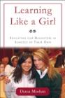 Image for Learning Like a Girl: Educating Our Daughters in Schools of Their Own