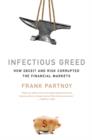Image for Infectious Greed : How Deceit and Risk Corrupted the Financial Markets
