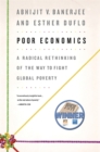 Image for Poor economics  : a radical rethinking of the way to fight global poverty