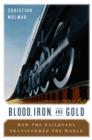 Image for Blood, Iron, and Gold : How the Railways Transformed the World