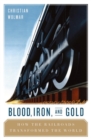 Image for Blood, Iron, and Gold: How the Railways Transformed the World