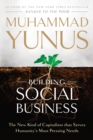 Image for Building Social Business: The New Kind of Capitalism that Serves Humanity&#39;s Most Pressing Needs