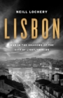 Image for Lisbon: war in the shadows of the City of Light, 1939-1945