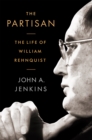 Image for The Partisan : The Life of William Rehnquist