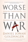 Image for Worse Than War : Genocide, Eliminationism, and the Ongoing Assault on Humanity