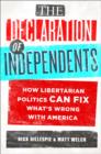 Image for Declaration of Independents : How Libertarian Politics Can Fix What&#39;s Wrong with America