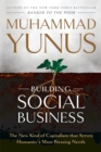 Image for Building social business  : the new kind of capitalism that serves humanity&#39;s most pressing needs