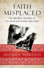 Image for Faith misplaced  : the broken promise of U.S.-Arab relations: 1820-2001