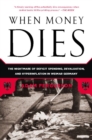 Image for When Money Dies: The Nightmare of Deficit Spending, Devaluation, and Hyperinflation in Weimar Germany