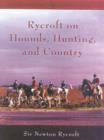 Image for Rycroft on Hounds, Hunting, and Country : The Articles and Writings of Sir Newton Rycroft