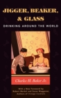 Image for Jigger, beaker, &amp; glass: drinking around the world
