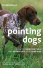 Image for Pointing dogs  : how to train, nurture, and appreciate your bird dog