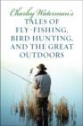 Image for Charley Waterman&#39;s Tales of Fly-Fishing, Wingshooting, and the Great Outdoors