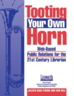 Image for Tooting Your Own Horn : Web-Based Public Relations for the 21st Century Librarian