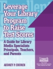 Image for Leverage Your Library Program to Raise Test Scores : A Guide for Library Media Specialists, Principals, Teachers, and Parents