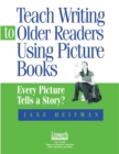 Image for Teach Writing to Older Readers Using Picture Books : Every Picture Tells a Story