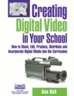 Image for Creating Digital Video in Your School : How to Shoot, Edit, Produce, Distribute and Incorporate Digital Media into the Curriculum