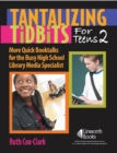 Image for Tantalizing Tidbits for Teens 2 : More Quick Booktalks for the Busy High School Library Media Specialist