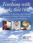 Image for Teaching with books that heal: authentic literature and literacy strategies to help children cope with everyday problems