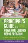 Image for The principal&#39;s guide to a powerful library media program: a school library for the 21st century