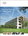 Image for Grow a greener data center  : a guide to building and operating energy-efficient, ecologically sensitive server environments