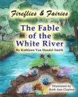 Image for Fireflies &amp; Fairies The Fable of the White River