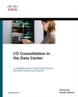 Image for I/O consolidation in the data center: a complete guide to data center ethernet and fibre channel over ethernet