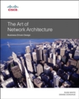 Image for The art of network architecture  : business-driven design