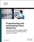 Image for Programming and automating Cisco networks  : a guide to network programmability and automation in the data center, campus, and WAN
