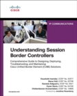 Image for Understanding session border controllers  : comprehensive guide to designing, deploying, troubleshooting, and maintaining Cisco unified border element (CUBE) solutions (networking technology)