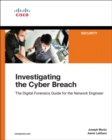 Image for Investigating the cyber breach  : the digital forensics guide for the network engineer