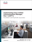 Image for Implementing Cisco Unified Communications Manager: Part 1 : Part 1  : (CIPT1) foundation learning guide