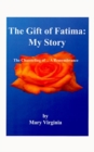 Image for The Gift of Fatima : My Story: The Channeling of...a Remembrance