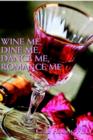 Image for Wine Me, Dine Me, Dance Me, Romance Me