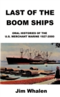 Image for Last of the Boom Ships : Oral Histories of the U.S. Merchant Marine 1927-2000
