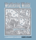 Image for Weathering Winter: A Gardener&#39;s Daybook.